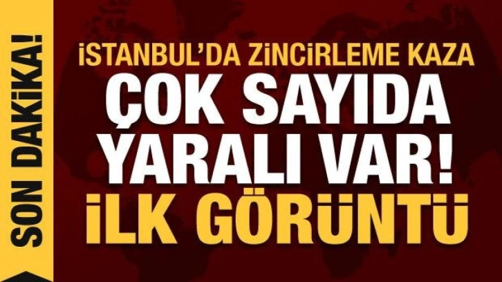 İstanbul'da zincirleme kaza: Çok sayıda yaralı var