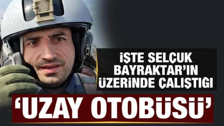 İşte Selçuk Bayraktar'ın üzerinde çalıştığı 'Uzay Otobüsü'