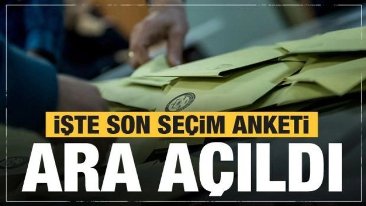 İşte son seçim anketi sonuçları! Ara açıldı...Sürpriz sonuçlar