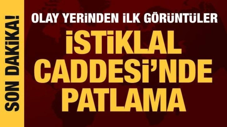 İstiklal Caddesi'nde patlama: Olay yerinden ilk görüntüler