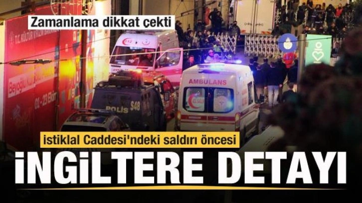 İstiklal Caddesi'ndeki saldırı öncesi İngiltere detayı!