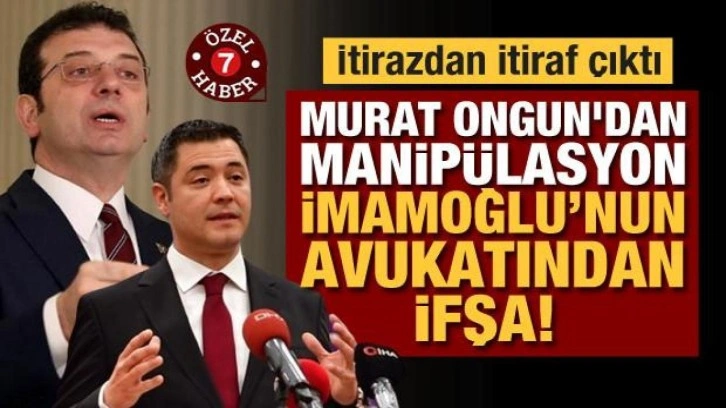 İtirazdan itiraf çıktı: Murat Ongun'dan manipülasyon, İmamoğlu’nun avukatından ifşa!