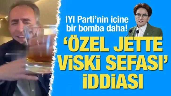 İyi Parti’nin içine bir bomba daha! "Özel jette viski sefası" iddiası