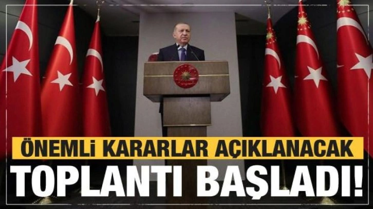 Kabine toplantısı başladı!  Erdoğan kritik kararları açıklayacak!