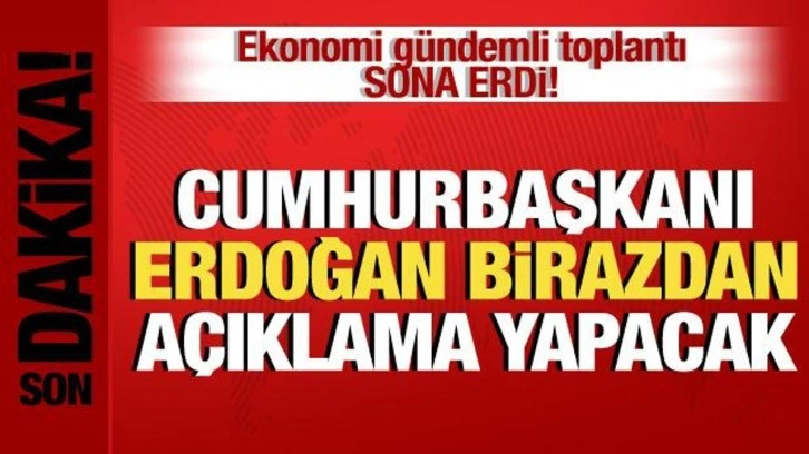 Kabine toplantısı sona erdi! Erdoğan açıklama yapacak