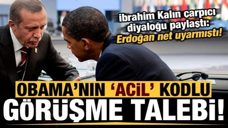 Kalın, Obama'nın 'acil' kodlu görüşme talebini paylaştı: Erdoğan net uyarmıştı...