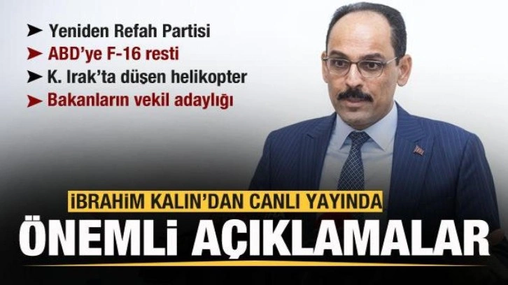 Kalın'dan son dakika açıklamaları! Yeniden Refah Partisi, ABD ile F-16 görüşmeleri...