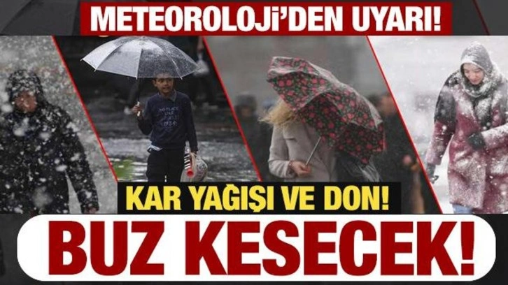 Kar var! Don bekleniyor! Meteoroloji'den son dakika uyarısı