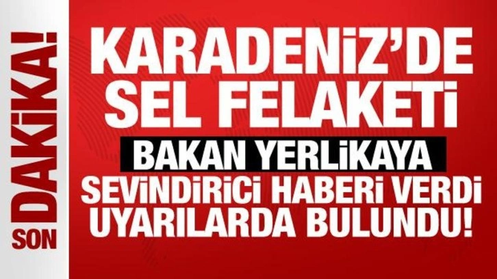 Karadeniz'de sel felaketi: Bakan Yerlikaya'dan son dakika açıklamalar!