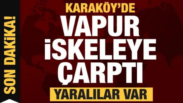 Karaköy'de vapur iskeleye çarptı! Yaralılar var