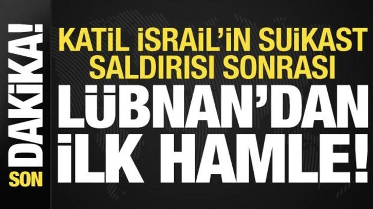 Katil İsrail'in suikast saldırısı sonrası Lübnan'dan ilk hamle!