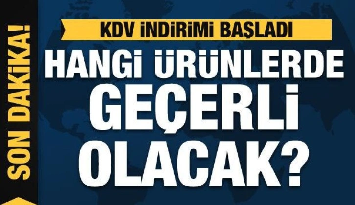 KDV indirimi başladı! Hangi ürünlerde geçerli olacak?