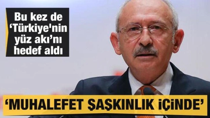 Kılıçdaroğlu bu kez de 'Türkiye'nin yüz akı'nı hedef aldı! 'Muhalefet şaşkınlık