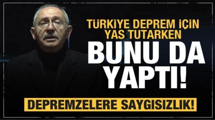 Kılıçdaroğlu bunu da yaptı! Depremzedelere saygısızlık ve provokasyon