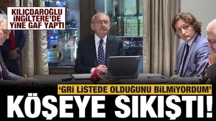 Kılıçdaroğlu Londra'da köşeye sıkıştı: İngiltere'nin gri listede olduğunu bilmiyordum