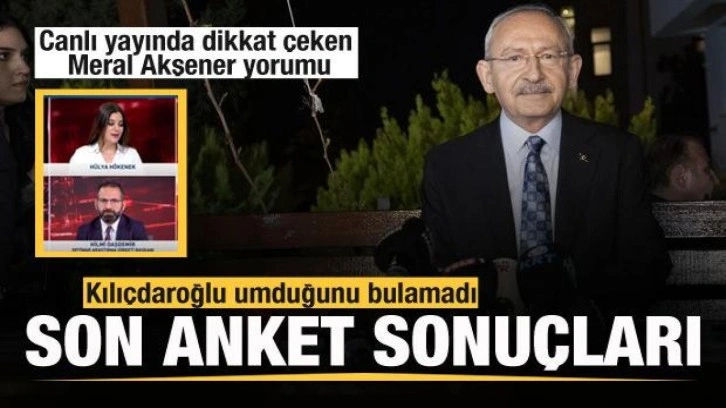 Kılıçdaroğlu umduğunu bulamadı! Anketler ne diyor! Dikkat çeken Meral Akşener yorumu