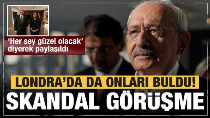 Kılıçdaroğlu'nun Londra'daki skandal görüşmesi! PKK detayı dikkat çekti