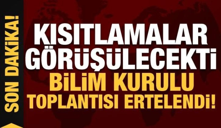 Kısıtlamalar görüşülecekti, Bilim Kurulu Toplantısı ertelendi!