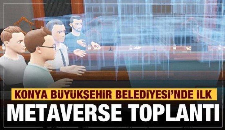 Konya Büyükşehir ilk metaverse toplantısını yaptı