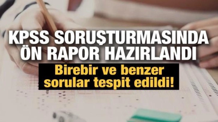 KPSS soruşturmasında ön rapor hazırlandı: 3 soru birebir, 10 soru benzer!