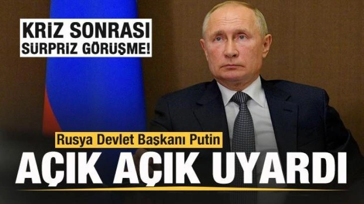 Kriz sonrası sürpriz görüşme! Putin açık açık uyardı