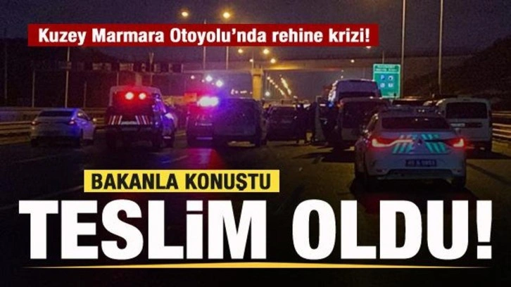 Kuzey Marmara Otoyolu’nda rehine krizi! Bakanla konuştu teslim oldu