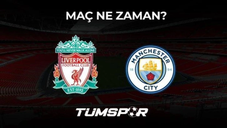 Liverpool Manchester City FA Community Shield maçı ne zaman?