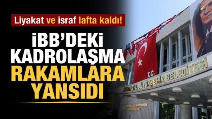 'Liyakat' ve 'israf' lafta kaldı! CHP'nin İBB'deki kadrolaşması rakaml