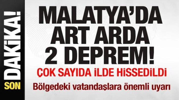 Malatya'da art arda iki deprem! Çok sayıda ilde hissedildi