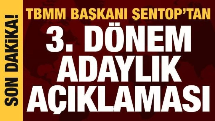 Meclis Başkanı Şentop'tan 3. dönem adaylık açıklaması