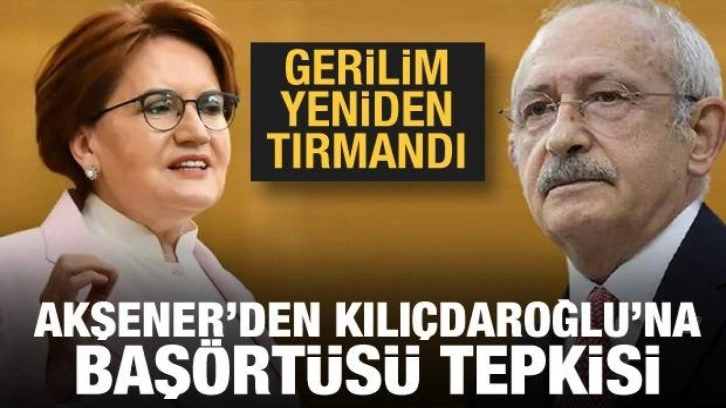 Meral Akşener'den Kılıçdaroğlu'na başörtüsü tepkisi