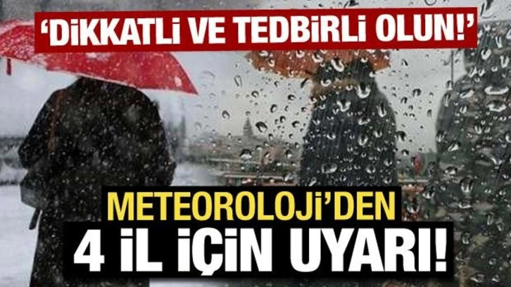 Meteoroloji açıkladı: 4 ile sarı kodlu uyarı!