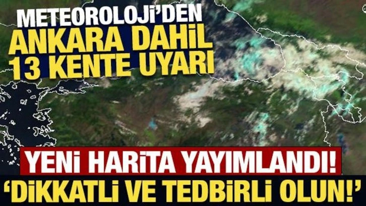 Meteoroloji'den Ankara dahil 13 kente sarı kodlu son dakika uyarısı!