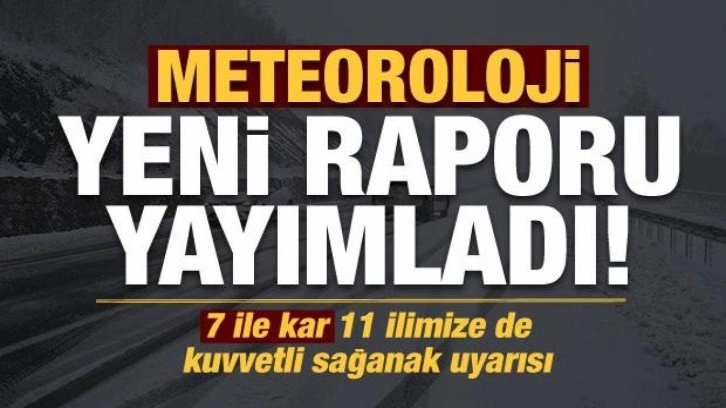 Meteoroloji duyurdu: 7 ile kar, 11 ilimize de kuvvetli sağanak uyarısı!