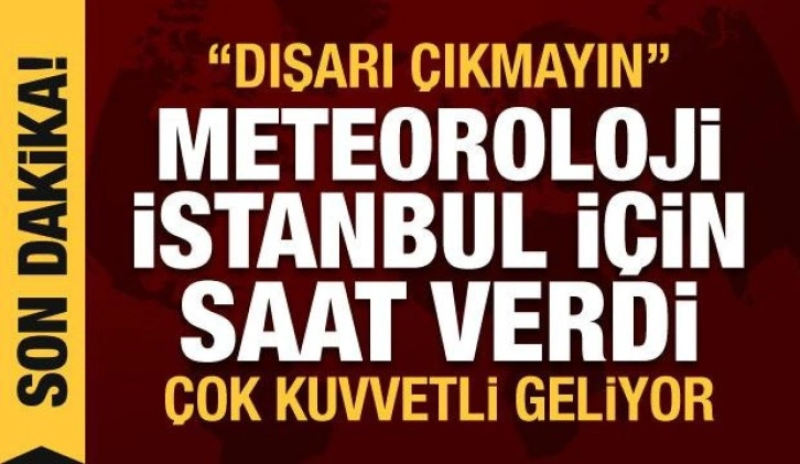 Meteoroloji İstanbul için saat verdi: Çok kuvvetli kar yağacak, dışarı çıkmayın