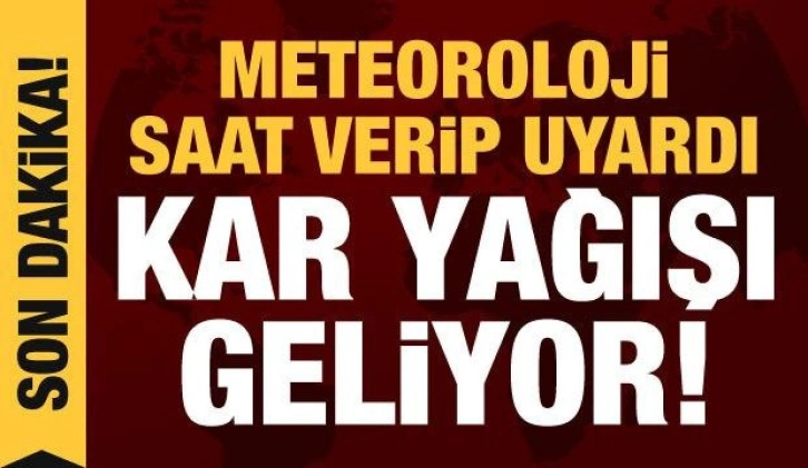 Meteoroloji saat verip duyurdu: Kar yağışı bekleniyor