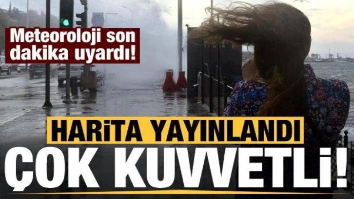 Meteoroloji son dakika uyardı: Harita yayımlandı, kuvvetli geliyor!