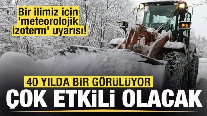 Meteorolojiden bir ilimiz için 'meteorolojik izoterm' uyarısı! 40 yılda bir görülüyor!