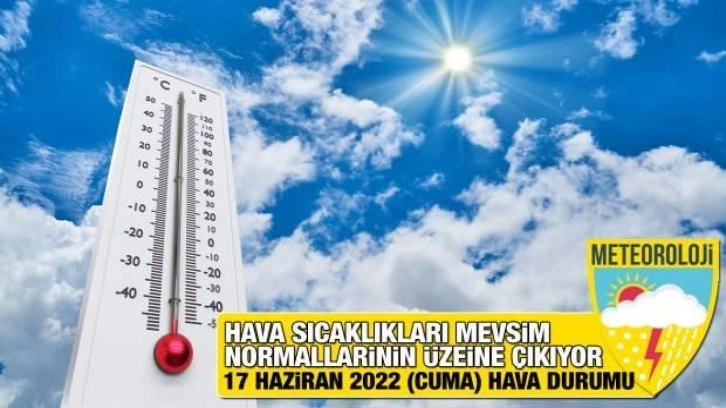 Meteoroloji'den hava durumu raporu geldi: Hava sıcaklıkları mevsim normallerinin üzerine çıkıyo