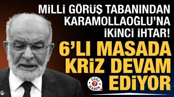 Milli Görüş tabanından Karamollaoğlu'na ikinci ihtar! Altılı masada kriz devam ediyor