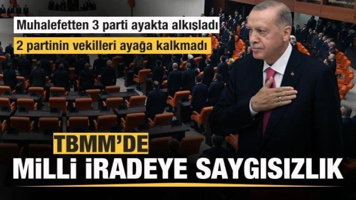 Milli iradeye saygısızlık! Muhalefetten 3 parti ayakta alkışladı! 2 parti ayağa kalkmadı