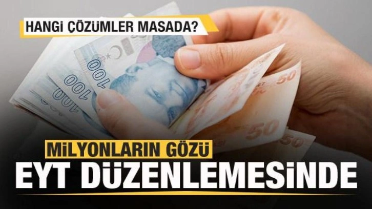 Milyonların gözü EYT düzenlemesinde! İşte olası formüller