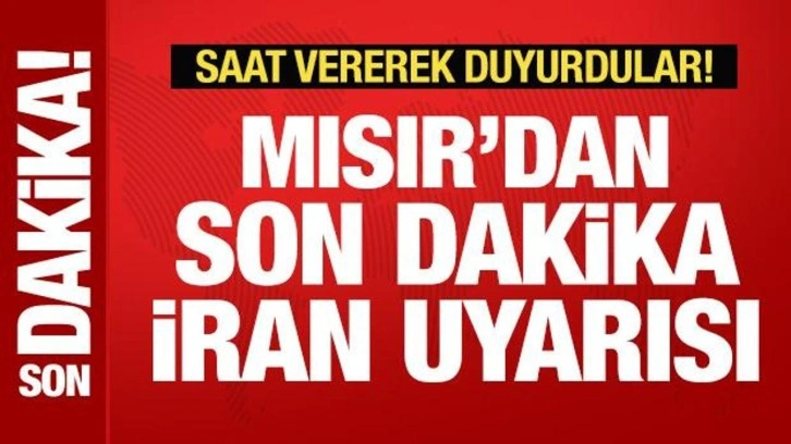 Mısır'dan son dakika İran uyarısı! Saat vererek duyurdular...