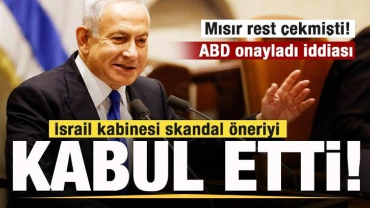 Mısır rest çekmişti! İsrail kabinesi skandal adımı kabul etti! ABD onayladı iddiası