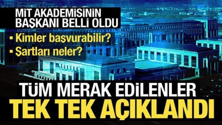 MİT akademisinin başkanı belli oldu: Tüm merak edilenler tek tek açıklandı!