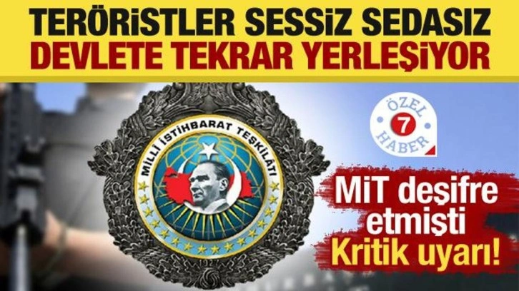 MİT deşifre etmişti! Kritik uyarı: "Teröristler sessizce devlete tekrar yerleşiyor"