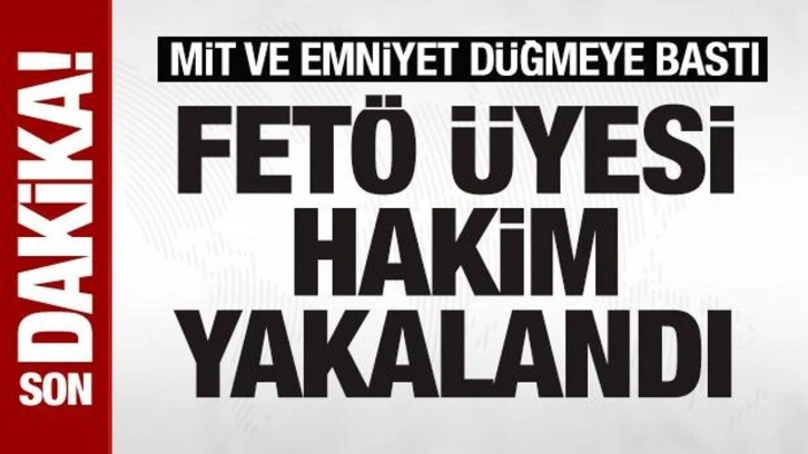 MİT'ten operasyon! FETÖ'cü hakim yakalandı