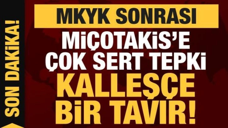 MKYK sonrası Miçotakis'e çok sert tepki: Kalleşçe bir tavır