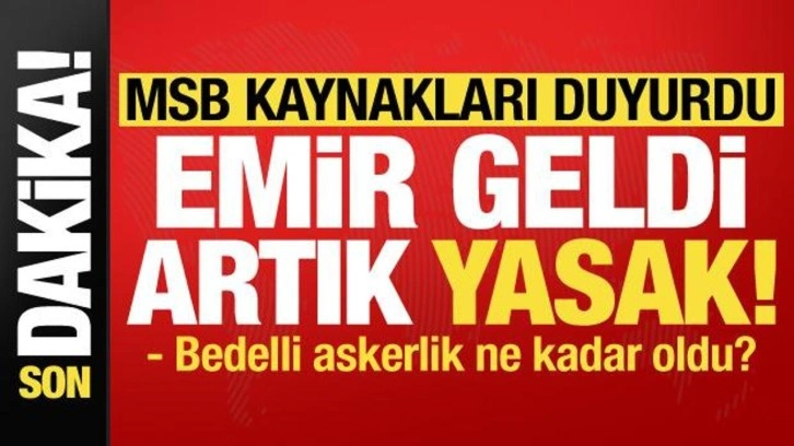 MSB kaynakları duyurdu: Emir geldi, artık yasak! Bedelli askerlik ne kadar oldu?