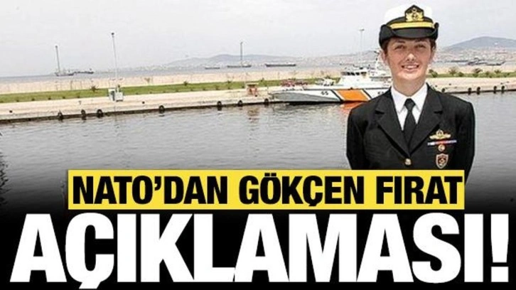 NATO'dan Gökçen Fırat açıklaması: Konumu kritik öneme sahip